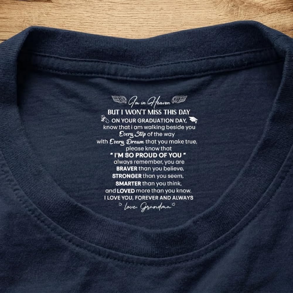 I’m In Heaven But I Won't Miss This Day Graduation Gifts - Personalized Shirt With Design Inner Neck, On Your Graduation Day Know That I Am Walking Beside You Every Step Of The Way Printed T-Shirt