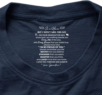 I’m In Heaven But I Won't Miss This Day Graduation Gifts - Personalized Shirt With Design Inner Neck, On Your Graduation Day Know That I Am Walking Beside You Every Step Of The Way Printed T-Shirt